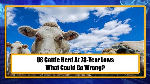US Cattle Herd At 73-Year Lows - What Could Go Wrong?