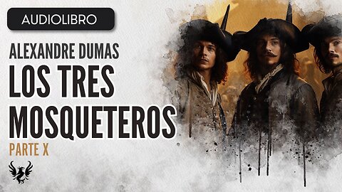 💥LOS TRES MOSQUETEROS ❯ Alexandre Dumas ❯ AUDIOLIBRO Parte 10 de 13 📚