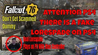 Attention Fallout 76 On PS4. Imposter Lorespade is Scamming people