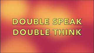 DOUBLE SPEAK - DOUBLE THINK
