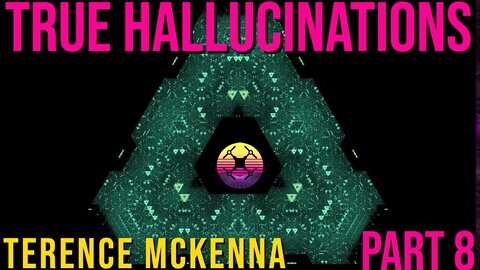 Terence McKenna True Hallucinations Audiobook - Part 8 | Mesmerising 4K Visuals