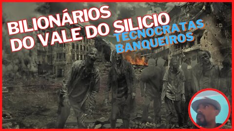 Tecnocratas e Banqueiros | Bilionários do Vale do Silício