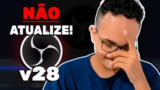 Não atualize o seu OBS Studio para a versão 28 antes de ver esse vídeo!