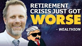 Retirement Crisis Just Got Worse - Wealthion