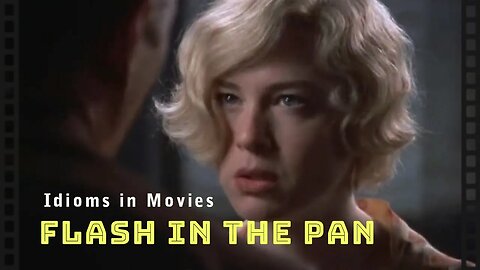 Idioms in movies: Flash in the pan