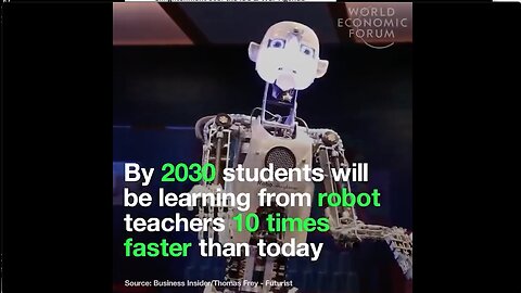 The Great Reset | Robert Teachers? | "By 2030 Students Will Be Learning From Robot Teachers 10 Times Faster Than Today." - The World Economic Forum