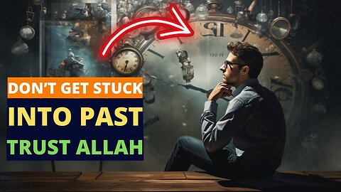 DON'T STUCK IN YOUR PAST | TRUST ALLAH & MOVE ON