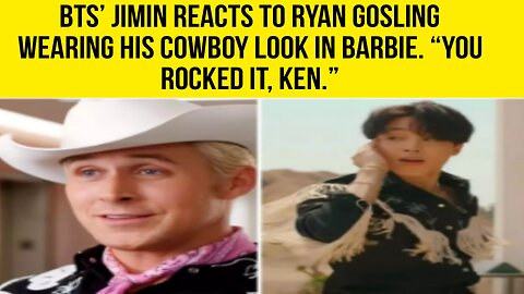 BTS - Jimin reacts to Ryan Gosling wearing his cowboy look in Barbie You rocked it - Ken