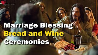Marriage Blessing, Ceremonies, Bread and Wine... Jesus explains ❤️ The Great Gospel of John thru Jakob Lorber