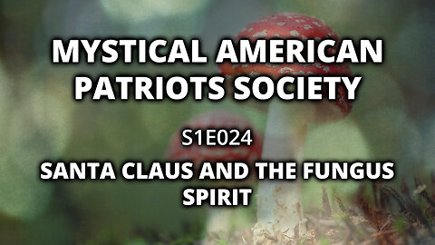 S1E024: Santa Claus the Fungus Spirit