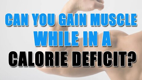 Can You Gain Muscle While In A Calorie Deficit? - What To Know!