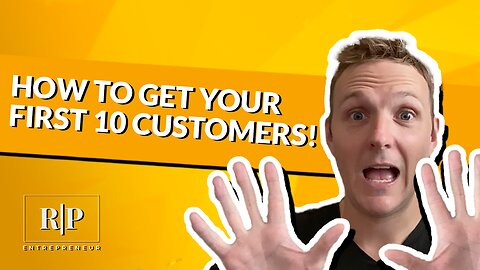 How to Get Your First 10 Customers (Even If You're Terrified)