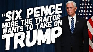 "Six Pence More The Traitor" Wants to Take on Trump!