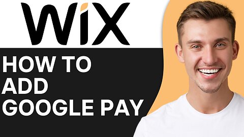 HOW TO ADD GOOGLE PAY TO WIX WEBSITE