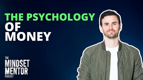 The Psychology of Money | The Mindset Mentor Podcast
