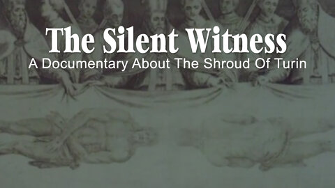The Silent Witness (A Documentary About The Shroud Of Turin)