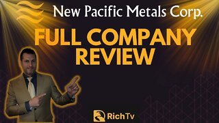 New Pacific Metals Corp. (TSX: NUAG) (NYSE: NEWP) - RICH TV LIVE