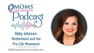 Abby Johnson: Motherhood and the Pro-Life Movement