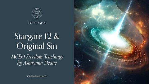 Stargate 12 & Original Sin: Ashayana Deane MCEO Freedom Teachings