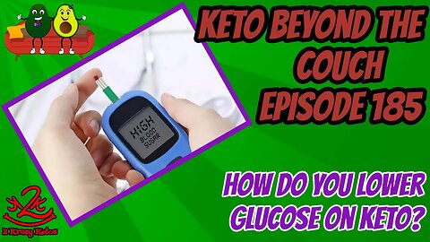 Keto Beyond the Couch 185 | How to lower blood glucose naturally. | Why is my glucose high on keto?