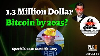 1.3 Million Dollar Bitcoin By 2025? | Guest: EastSide Tony | EP 56