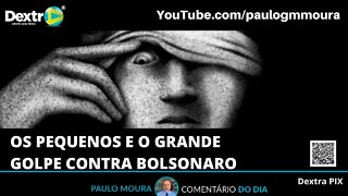 OS PEQUENOS E O GRANDE GOLPE CONTRA BOLSONARO