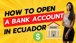 Opening a Bank Account in Ecuador - Essential Tips for Expats