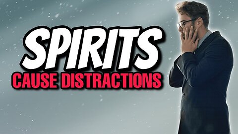 SPIRITS Cause Distractions - How to FIGHT distractions & laziness