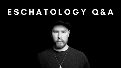 Eschatology Question & Answer