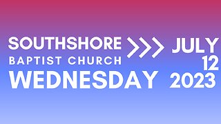Wednesday Evening Service JULY 12 2023 I Pastor Jayme Jackson I Southshore Baptist Church