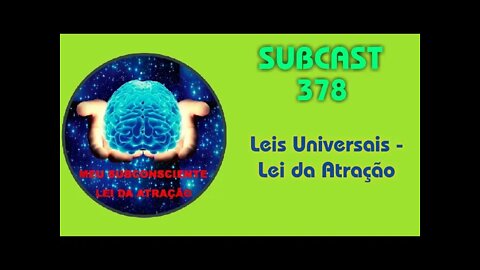 SUBCAST 378 - Leis Universais - Lei da Atração #leidaatração