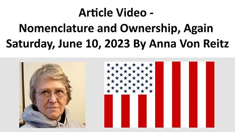 Article Video - Nomenclature and Ownership, Again - Saturday, June 10, 2023 By Anna Von Reitz
