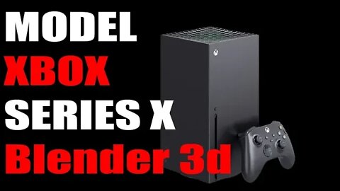 How to 3d Model the new Xbox Series X