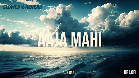 Aaja Mahi (Slowed & Reverb) Ahad Khan - Usama Ali - Raffey