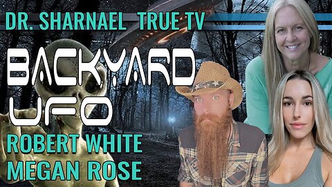 Backyard UFO with Robert White Dr Sharnael and Megan Rose