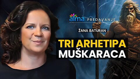 TRI ARHETIPA MUŠKARACA - ŽANA BATURAN / ATMA PREDAVANJA