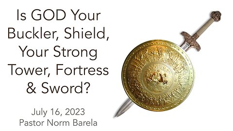 Is GOD Your Buckler, Shield, Strong Tower, Fortress, Sword?