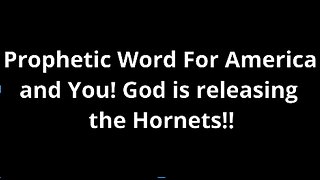 April 5, 2018 Prophetic Word For America and You! God is releasing the Hornets!!