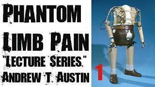 Phantom Limb Pain #1 - lecture by Andrew T. Austin