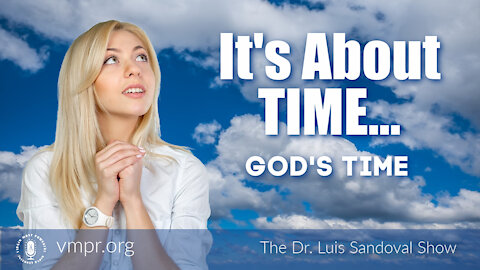 18 Nov 21, The Dr. Luis Sandoval Show: It's About Time - God's Time