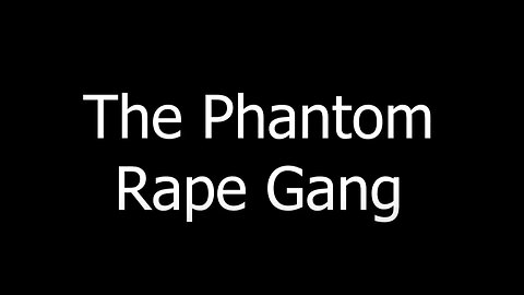 The Phantom Rape Gang