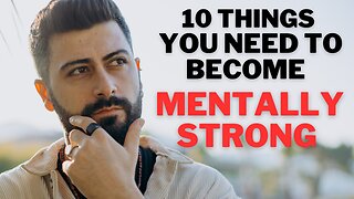 10 Things You Need to Become Mentally Strong! |