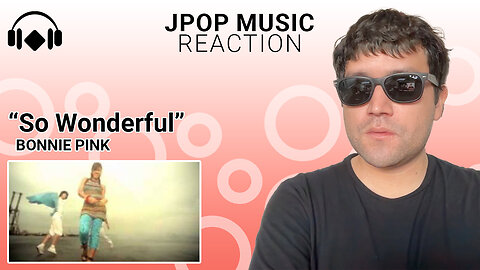 JPop Music Reaction: "So Wonderful" by BONNIE PINK