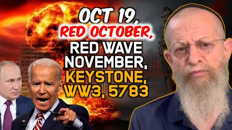 Oct. 19, Red October, Red Wave November, Keystone, WW3, 5783.