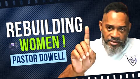 Rebuilding Women! || Pastor Dowell