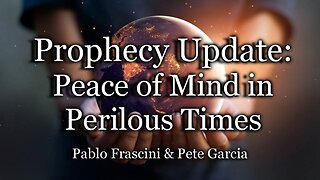 Prophecy Update: Peace of Mind in Perilous Times