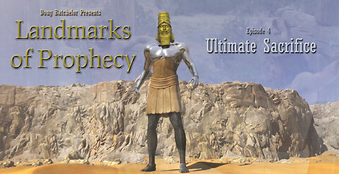 Landmarks of Prophecy ~ Ep4 ~ Ultimate Sacrifice by Doug Batchelor
