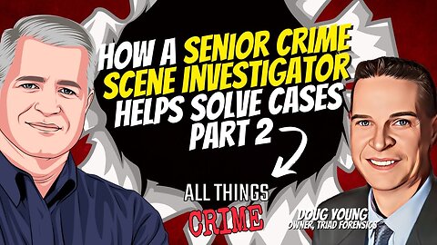 Doug Young: How A Senior Crime Scene Investigator Helps Solve Cases Pt. 2