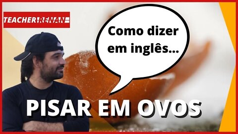 Como dizer PISAR EM OVOS COM ALGUÉM em inglês (Link na descrição)