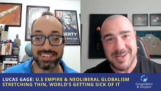 Lucas Gage: U.S. Empire & Neoliberal Globalism Stretching Thin, World's Getting Sick of It